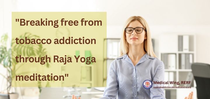 "Breaking free from tobacco addiction through Raja Yoga meditation"